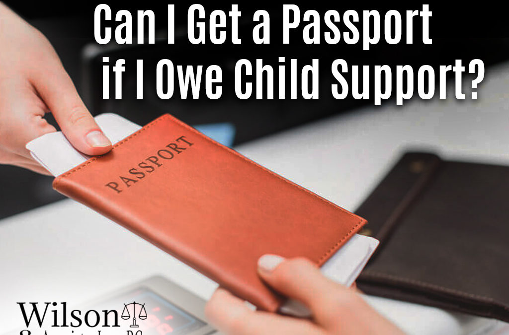 Can I Get a Passport If I Owe Child Support?