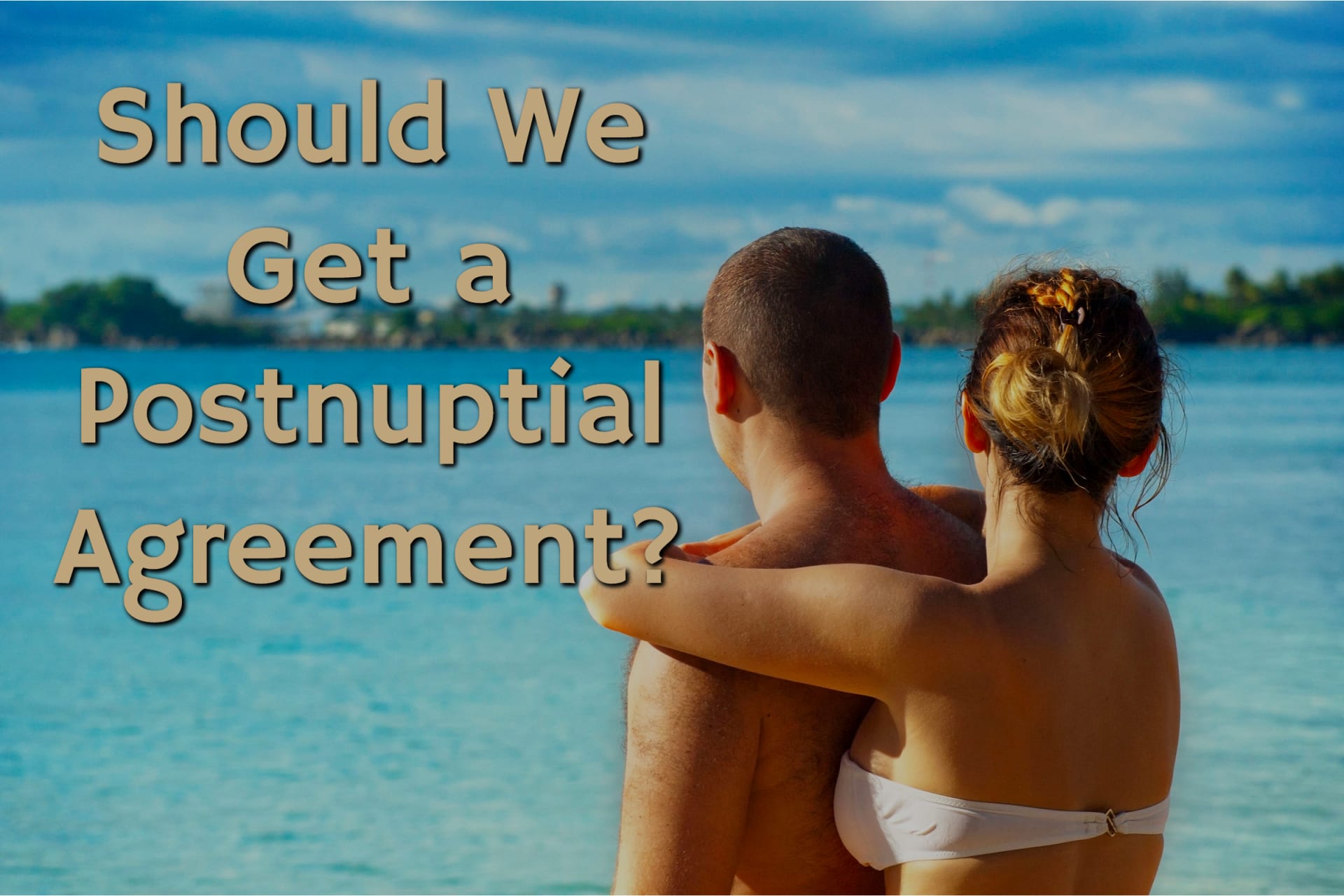When is it a Good Idea to Have a Postnuptial Agreement?